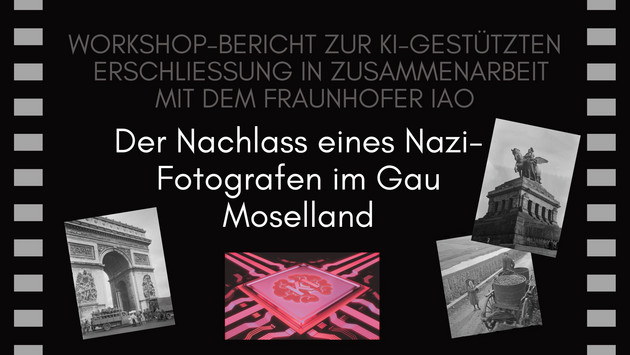 KI-gestützte Erschließung des Nachlasses eines NS-Fotografen im Gau Moselland in Zusammenarbeit mit dem Fraunhofer IAO